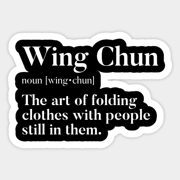 Wing Chun - The Art Of Folding Clothes With People Still In Them Sticker by agapimou